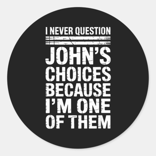 I Never Question John's Choices Because I'm One Of ラウンドシール (正面)