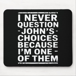 I Never Question Johns Choices Because Im One Of T マウスパッド