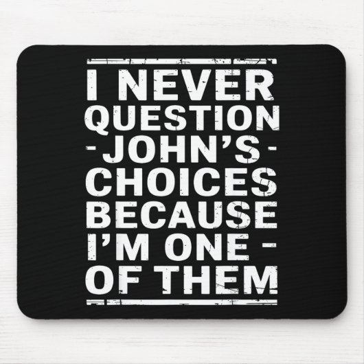 I Never Question Johns Choices Because Im One Of T マウスパッド (正面)
