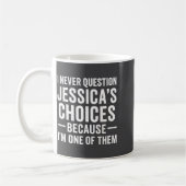 I Never Question My Jessica s Choices Because I'm  コーヒーマグカップ (左)