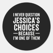 I Never Question My Jessica s Choices Because I'm  ラウンドシール (正面)