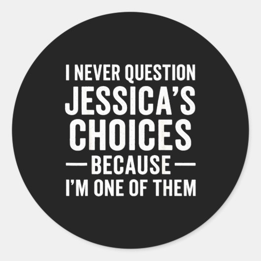 I Never Question My Jessica s Choices Because I'm  ラウンドシール (正面)