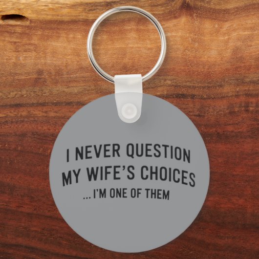 I Never Question My Wife"s Choices I"m One Of Them キーホルダー (正面)