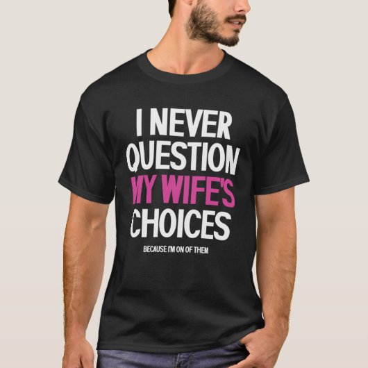 I Never Question My Wife s Choices Uxorious Tシャツ (正面)