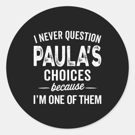 I Never Question Paula’s Choices - Paula D Name ラウンドシール (正面)