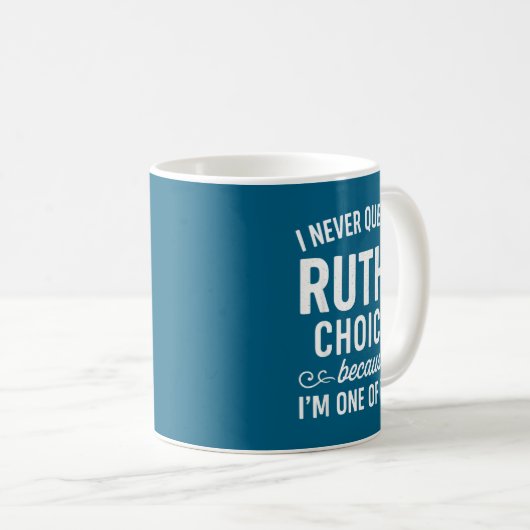 I Never Question Ruth s Choices Because I'm One Of コーヒーマグカップ (正面右)