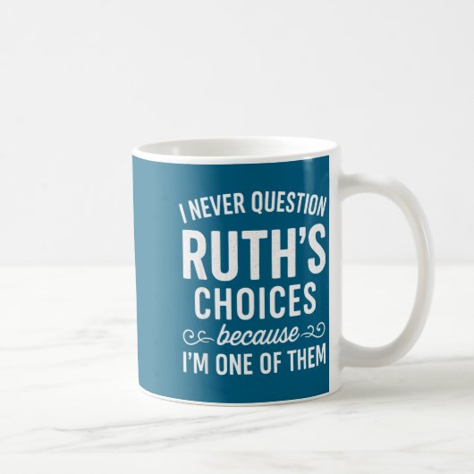 I Never Question Ruth s Choices Because I'm One Of コーヒーマグカップ (右)