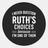 I Never Question Ruth s Choices Because I'm One Of ラウンドシール (正面)