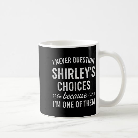I Never Question Shirley's Choices Because I'm One コーヒーマグカップ (右)