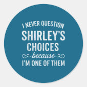 I Never Question Shirley's Choices Because I'm One ラウンドシール (正面)
