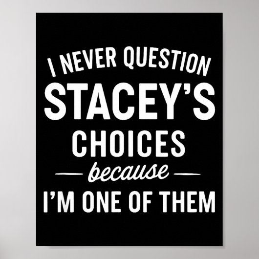 I Never Question Stacey's Choices Because I'm One ポスター (正面)