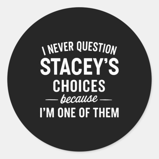 I Never Question Stacey's Choices Because I'm One ラウンドシール (正面)