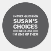I Never Question Susan's Choices Because Am One Of ラウンドシール (正面)