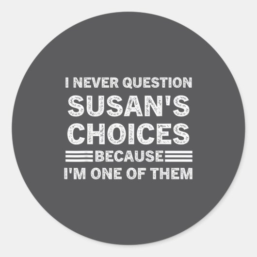 I Never Question Susan's Choices Because Am One Of ラウンドシール (正面)