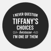 I Never Question Tiffany's Choices Because I'm One ラウンドシール (正面)