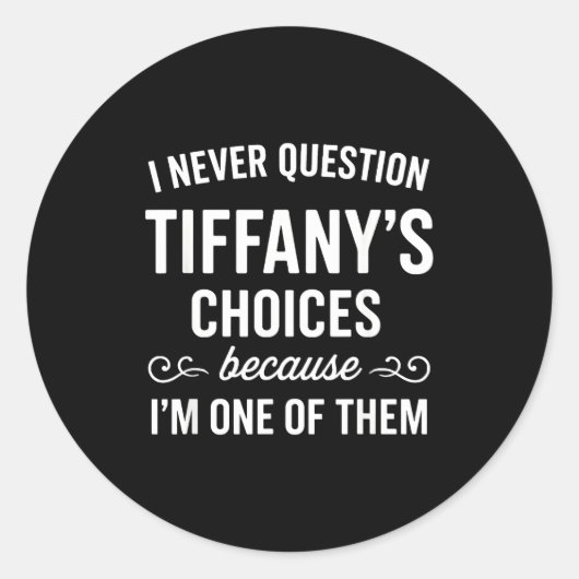 I Never Question Tiffany's Choices Because I'm One ラウンドシール (正面)