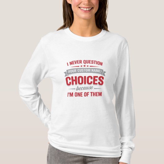 I Never Question Your Choices Because I’m One of T Tシャツ (正面)