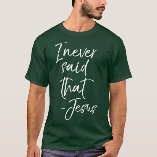 I Never Said That Jesus  Sarcastic Funny Tee Tシャツ (正面)