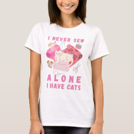 I Never Sew Alone I Have Cats - A Cat Sewing  Tシャツ