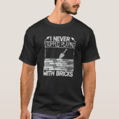 I never Stopped Playing with Bricks men masons Bri Tシャツ (正面)