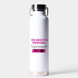 I Now Identify As Menopausal. My Pronouns: Try/Me ウォーターボトル