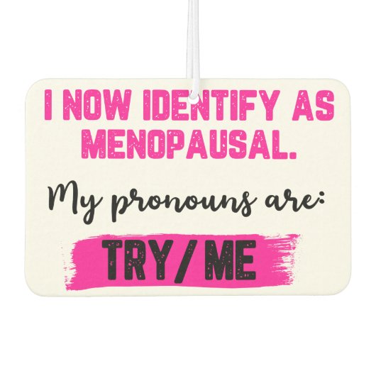 I Now Identify As Menopausal. My Pronouns: Try/Me カーエアーフレッシュナー (正面)