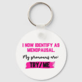 I Now Identify As Menopausal. My Pronouns: Try/Me キーホルダー (正面)