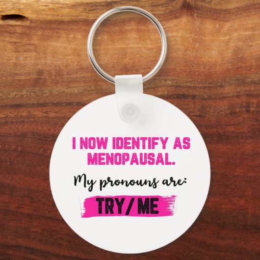I Now Identify As Menopausal. My Pronouns: Try/Me キーホルダー (裏面)