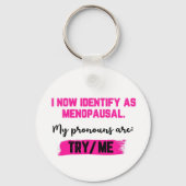 I Now Identify As Menopausal. My Pronouns: Try/Me キーホルダー (裏面)