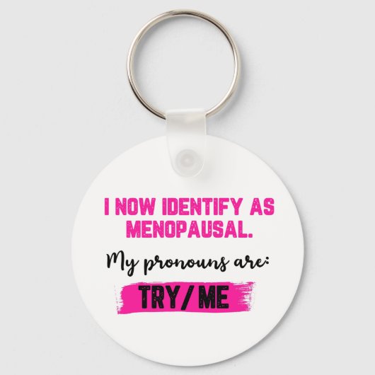 I Now Identify As Menopausal. My Pronouns: Try/Me キーホルダー (裏面)