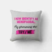 I Now Identify As Menopausal. My Pronouns: Try/Me クッション (正面)