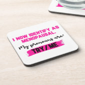 I Now Identify As Menopausal. My Pronouns: Try/Me コースター (左側)