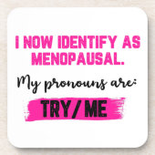I Now Identify As Menopausal. My Pronouns: Try/Me コースター (正面)