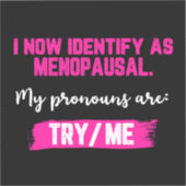 I Now Identify As Menopausal. My Pronouns: Try/Me シール (正面)