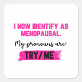 I Now Identify As Menopausal. My Pronouns: Try/Me スクエアシール (正面)