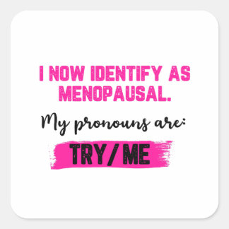 I Now Identify As Menopausal. My Pronouns: Try/Me スクエアシール