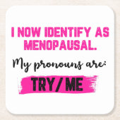 I Now Identify As Menopausal. My Pronouns: Try/Me スクエアペーパーコースター (正面)
