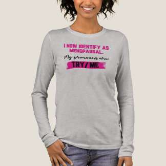 I Now Identify As Menopausal. My Pronouns: Try/Me トライブレンドTシャツ