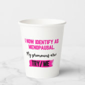 I Now Identify As Menopausal. My Pronouns: Try/Me 紙コップ (正面)