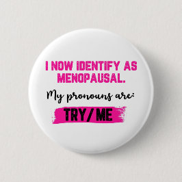 I Now Identify As Menopausal. My Pronouns: Try/Me 缶バッジ