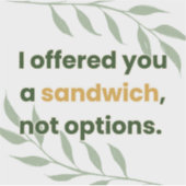 “I Offered You a Sandwich, Not Options” シール (正面)