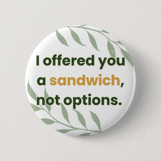 “I Offered You a Sandwich, Not Options” 缶バッジ (正面)