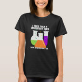 I Once Told A Chemistry Joke Meme Chemist Humor Tシャツ (正面)