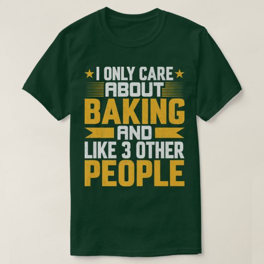 I Only Care About chef Baking Baker and Like Other Tシャツ (デザイン正面)