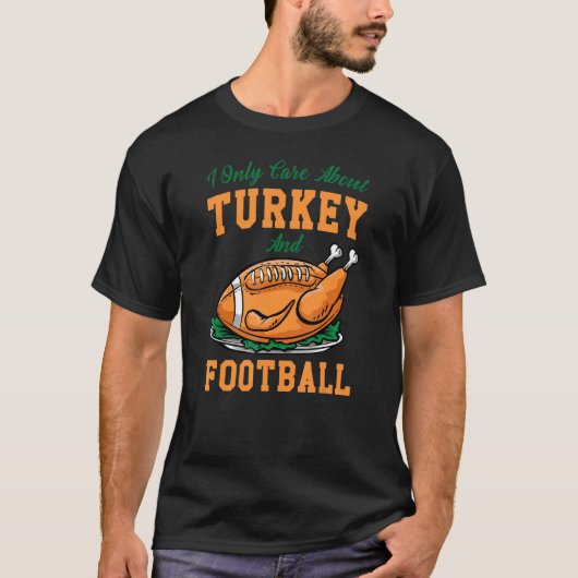 I Only Care About Eat Turkey & Watch Football Than Tシャツ (正面)