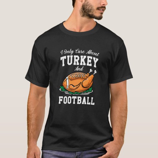 I Only Care About Eat Turkey & Watch Football Than Tシャツ (正面)
