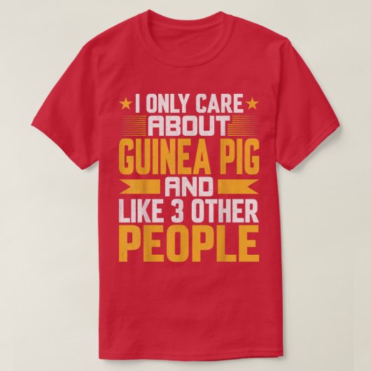 I Only Care About Guinea Pig and Like Other 3 Peop Tシャツ (デザイン正面)