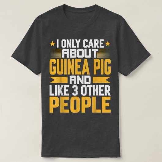 I Only Care About Guinea Pig and Like Other 3 Peop Tシャツ (デザイン正面)