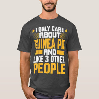 I Only Care About Guinea Pig and Like Other 3 Peop Tシャツ