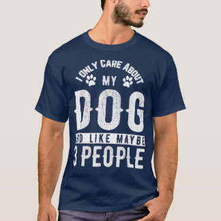I Only Care About My Dog And Maybe 3 People Funny Tシャツ